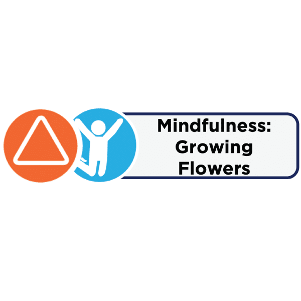 Icons and label for Mindfulness: Growing Flowers activity